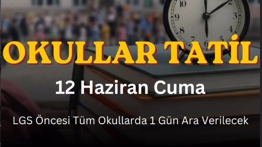 12 HAZİRAN’DA OKULLAR TATİL