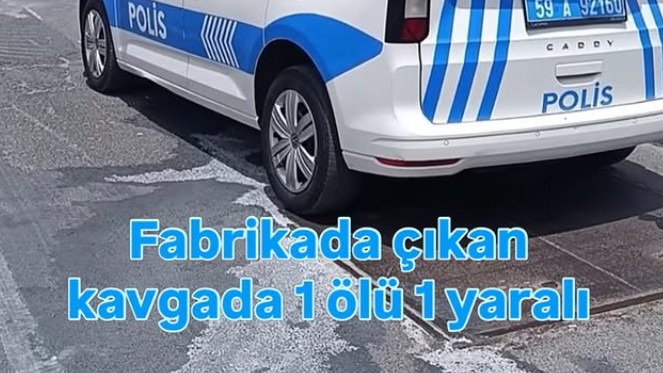 KAPAKLI OSB’DE KAVGA 1 ÖLÜ 1 YARALI